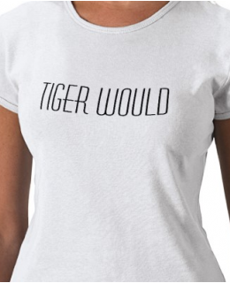 Tiger Would Tshirt
